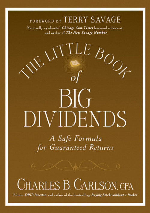 The Little Book of Big Dividends (A Safe Formula for Guaranteed Returns) by Charles B. Carlson, Terry Savage, 9780470567999