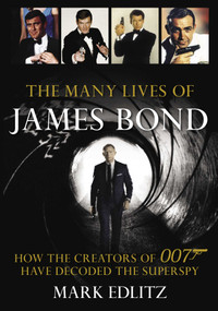The Many Lives of James Bond (How the Creators of 007 Have Decoded the Superspy) - 9781493059393 by Mark Edlitz, 9781493059393
