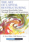 The Art of Capital Restructuring (Creating Shareholder Value through Mergers and Acquisitions) by H. Kent Baker, Halil Kiymaz, 9780470569511
