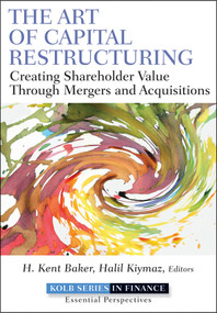The Art of Capital Restructuring (Creating Shareholder Value through Mergers and Acquisitions) by H. Kent Baker, Halil Kiymaz, 9780470569511