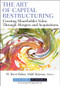 The Art of Capital Restructuring (Creating Shareholder Value through Mergers and Acquisitions) by H. Kent Baker, Halil Kiymaz, 9780470569511
