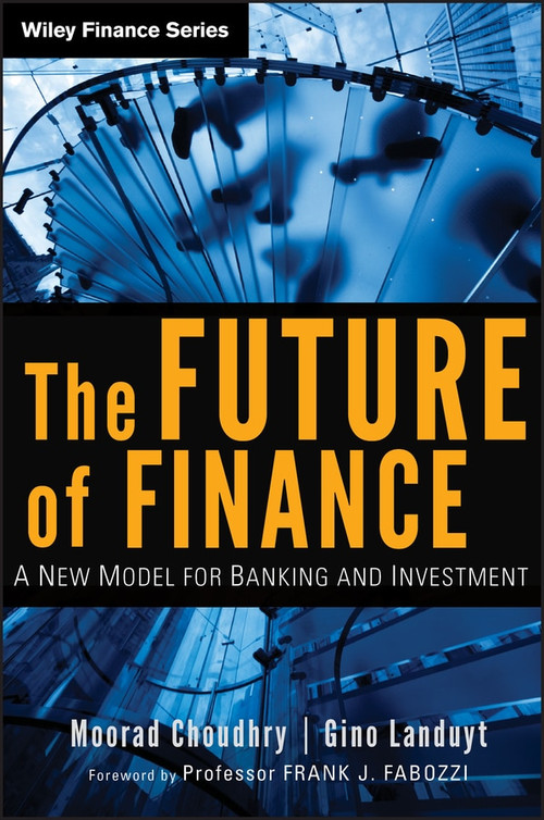 The Future of Finance (A New Model for Banking and Investment) by Moorad Choudhry, Gino Landuyt, 9780470572290