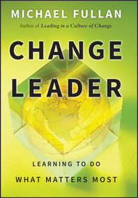 Change Leader (Learning to Do What Matters Most) by Michael Fullan, 9780470582138