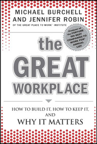 The Great Workplace (How to Build It, How to Keep It, and Why It Matters) by Michael J. Burchell, Jennifer Robin, 9780470596265
