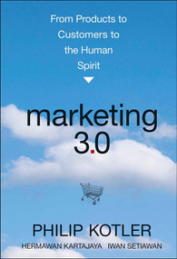 Marketing 3.0 (From Products to Customers to the Human Spirit) by Philip Kotler, Hermawan Kartajaya, Iwan Setiawan, 9780470598825