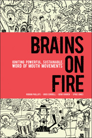 Brains on Fire (Igniting Powerful, Sustainable, Word of Mouth Movements) by Robbin Phillips, Greg Cordell, Geno Church, Spike Jones, 9780470614181