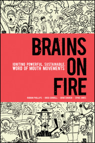 Brains on Fire (Igniting Powerful, Sustainable, Word of Mouth Movements) by Robbin Phillips, Greg Cordell, Geno Church, Spike Jones, 9780470614181