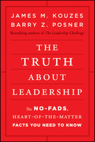 The Truth about Leadership (The No-fads, Heart-of-the-Matter Facts You Need to Know) by James M. Kouzes, Barry Z. Posner, 9780470633540