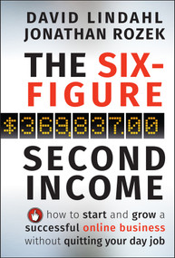 The Six-Figure Second Income (How To Start and Grow A Successful Online Business Without Quitting Your Day Job) by David Lindahl, Jonathan Rozek, 9780470633953