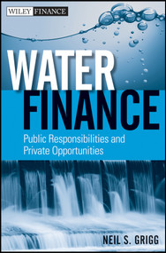 Water Finance (Public Responsibilities and Private Opportunities) by Neil S. Grigg, 9780470767559