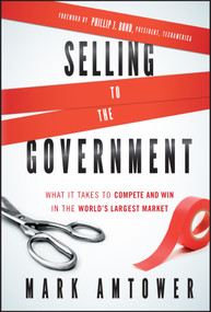 Selling to the Government (What It Takes to Compete and Win in the World's Largest Market) by Mark Amtower, 9780470881330