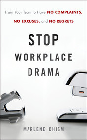 Stop Workplace Drama (Train Your Team to have No Complaints, No Excuses, and No Regrets) by Marlene Chism, 9780470885734