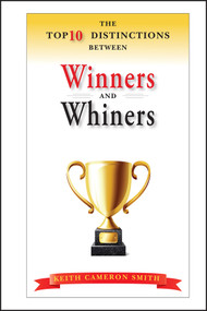 The Top 10 Distinctions Between Winners and Whiners by Keith Cameron Smith, 9780470885864