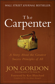 The Carpenter (A Story About the Greatest Success Strategies of All) by Jon Gordon, Ken Blanchard, 9780470888544