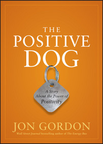 The Positive Dog (A Story About the Power of Positivity) by Jon Gordon, 9780470888551