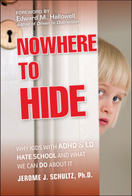 Nowhere to Hide (Why Kids with ADHD and LD Hate School and What We Can Do About It) by Jerome J. Schultz, Edward M. Hallowell, 9780470902981