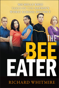 The Bee Eater (Michelle Rhee Takes on the Nation's Worst School District) by Richard Whitmire, 9780470905296