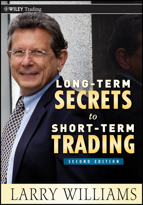 Long-Term Secrets to Short-Term Trading by Larry Williams, 9780470915738