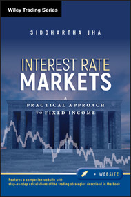 Interest Rate Markets (A Practical Approach to Fixed Income) by Siddhartha Jha, 9780470932209