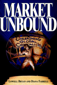 Market Unbound (Unleashing Global Capitalism) by Lowell Bryan, Diana Farrell, 9780471144465