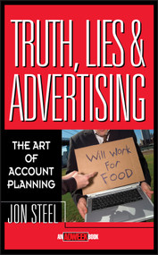 Truth, Lies, and Advertising (The Art of Account Planning) by Jo Steel, 9780471189626