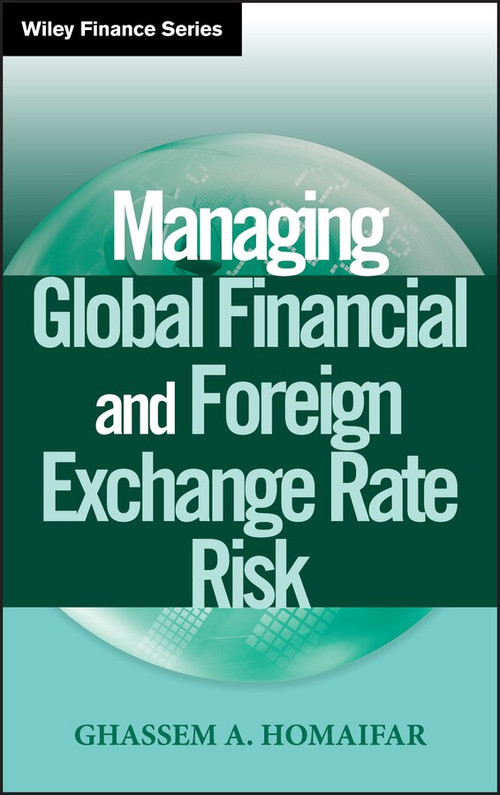 Managing Global Financial and Foreign Exchange Rate Risk by Ghassem A. Homaifar, 9780471281153