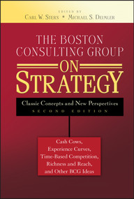 The Boston Consulting Group on Strategy (Classic Concepts and New Perspectives) by Carl W. Stern, Michael S. Deimler, 9780471757221