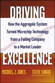 Driving Excellence (How The Aggregate System Turned Microchip Technology from a Failing Company to a Market Leader) by Mike J. Jones, Steve Sanghi, 9780471784845