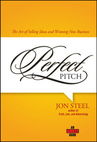 Perfect Pitch (The Art of Selling Ideas and Winning New Business) by Jo Steel, 9780471789765