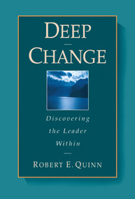 Deep Change (Discovering the Leader Within) by Robert E. Quinn, 9780787902445
