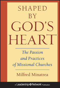 Shaped By God's Heart (The Passion and Practices of Missional Churches) by Milfred Minatrea, 9780787971113
