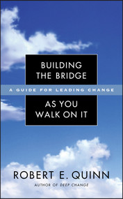 Building the Bridge As You Walk On It (A Guide for Leading Change) by Robert E. Quinn, 9780787971120