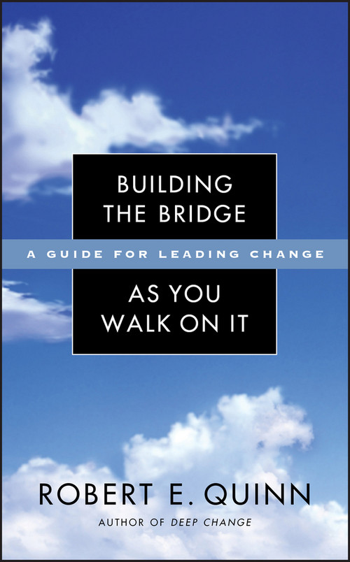 Building the Bridge As You Walk On It (A Guide for Leading Change) by Robert E. Quinn, 9780787971120