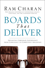 Boards That Deliver (Advancing Corporate Governance From Compliance to Competitive Advantage) by Ram Charan, 9780787971397