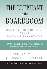 The Elephant in the Boardroom (Speaking the Unspoken about Pastoral Transitions) by Carolyn Weese, J. Russell Crabtree, 9780787972578