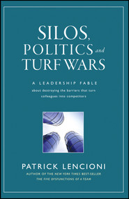 Silos, Politics and Turf Wars (A Leadership Fable About Destroying the Barriers That Turn Colleagues Into Competitors) by Patrick M. Lencioni, 9780787976385