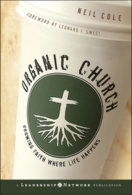 Organic Church (Growing Faith Where Life Happens) by Neil Cole, 9780787981297