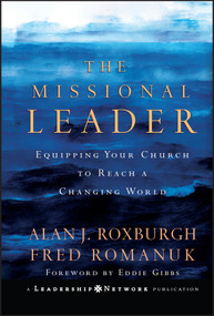 The Missional Leader (Equipping Your Church to Reach a Changing World) by Alan Roxburgh, Fred Romanuk, Eddie Gibbs, 9780787983253