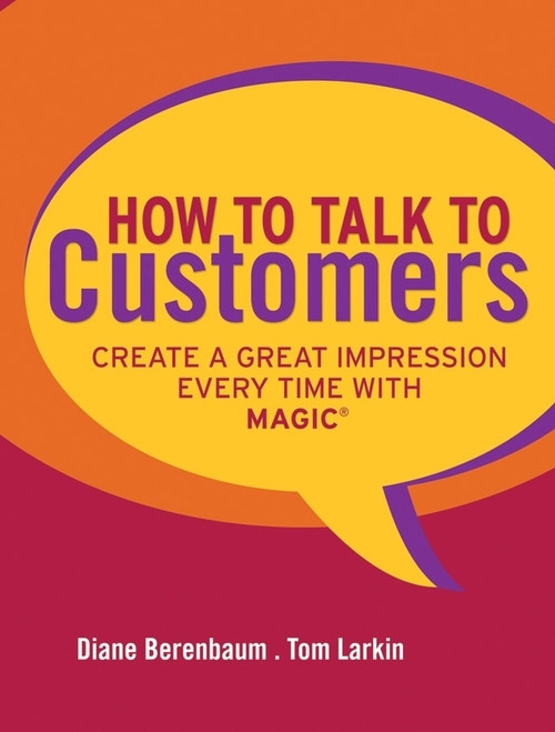 How to Talk to Customers (Create a Great Impression Every Time with MAGIC) by Diane Berenbaum, Tom Larkin, 9780787987527