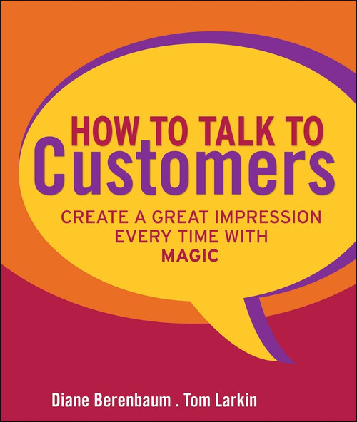 How to Talk to Customers (Create a Great Impression Every Time with MAGIC) by Diane Berenbaum, Tom Larkin, 9780787987527