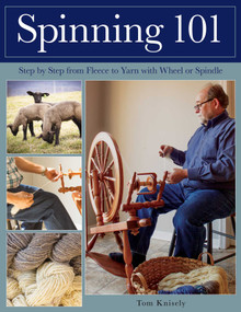 Spinning 101 (Step by Step from Fleece to Yarn with Wheel or Spindle) by Tom Knisely, 9780811739153