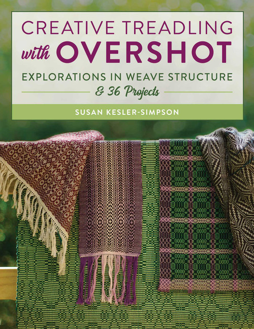 Creative Treadling with Overshot (Explorations in Weave Structure & 36 Projects) by Susan Kesler-Simpson, 9780811739160