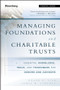 Managing Foundations and Charitable Trusts (Essential Knowledge, Tools, and Techniques for Donors and Advisors) by Roger D. Silk, James W. Lintott, 9781118038260