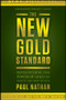 The New Gold Standard (Rediscovering the Power of Gold to Protect and Grow Wealth) by Paul Nathan, Donald Luskin, 9781118043226