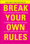 Break Your Own Rules (How to Change the Patterns of Thinking that Block Women's Paths to Power) by Jill Flynn, Kathryn Heath, Mary Davis Holt, 9781118062548