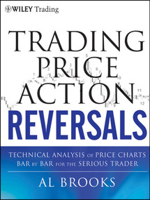 Trading Price Action Reversals (Technical Analysis of Price Charts Bar by Bar for the Serious Trader) by Al Brooks, 9781118066614