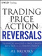 Trading Price Action Reversals (Technical Analysis of Price Charts Bar by Bar for the Serious Trader) by Al Brooks, 9781118066614