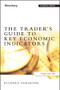 The Trader's Guide to Key Economic Indicators by Richard Yamarone, 9781118074008
