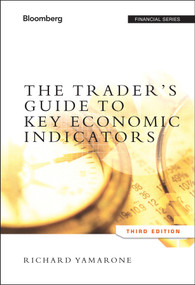 The Trader's Guide to Key Economic Indicators by Richard Yamarone, 9781118074008