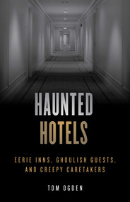 Haunted Hotels (Eerie Inns, Ghoulish Guests, and Creepy Caretakers) by Tom Ogden, 9781493046928